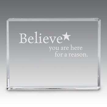 Believe You Are Here For A Reason Optic Crystal Paperweight