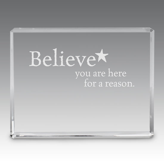 Believe You Are Here For A Reason Optic Crystal Paperweight