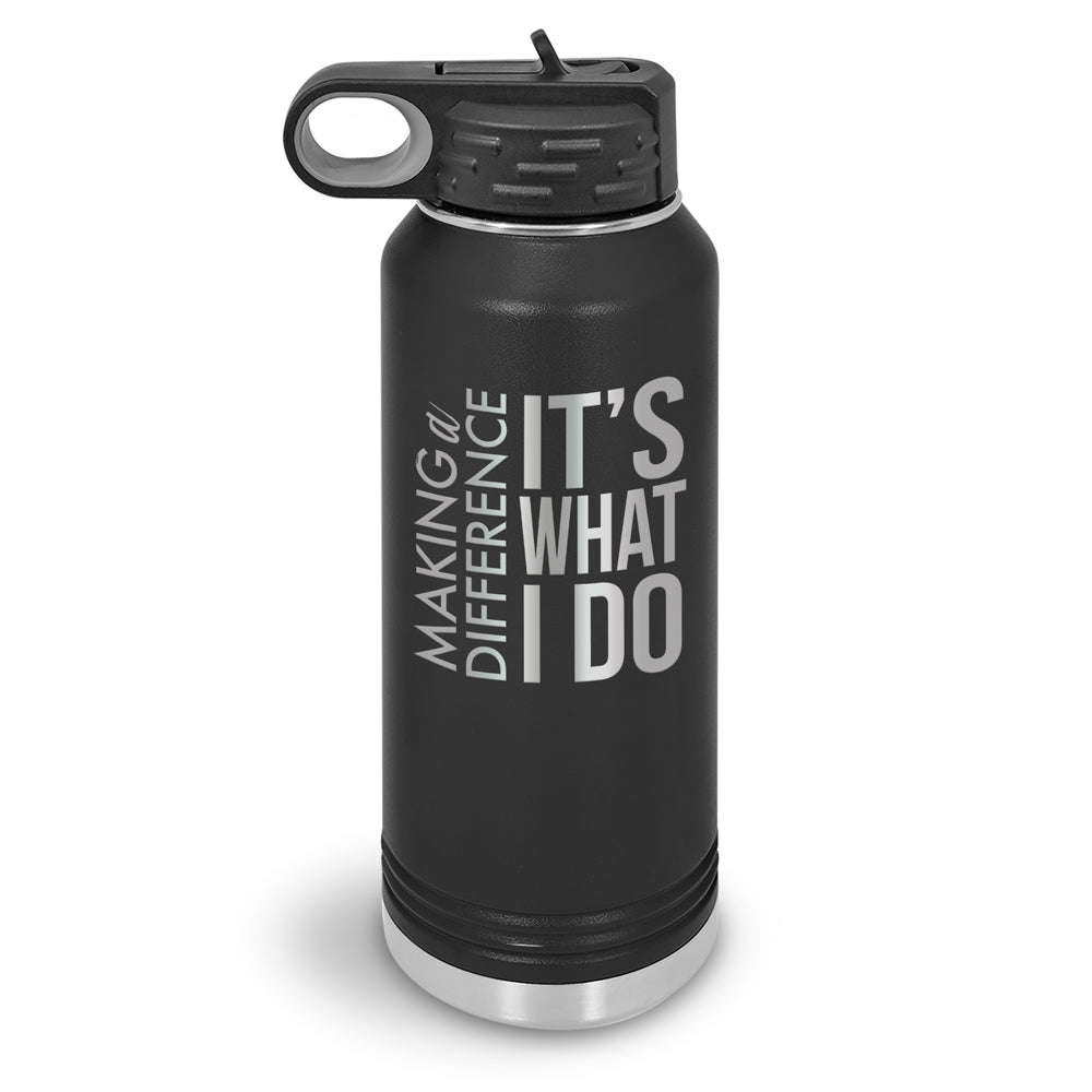 Making a Difference It’s What I Do 32 oz. Stainless Steel Water Bottle