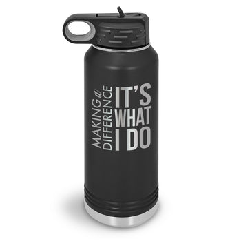 Making a Difference It’s What I Do 32 oz. Stainless Steel Water Bottle