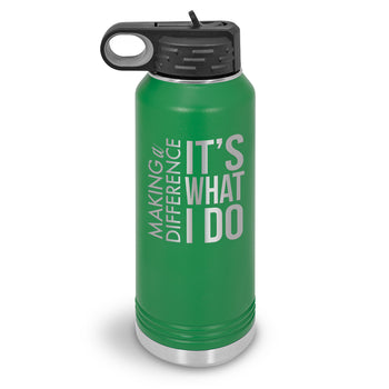Making a Difference It’s What I Do 32 oz. Stainless Steel Water Bottle