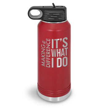 Making a Difference It’s What I Do 32 oz. Stainless Steel Water Bottle