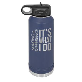 Making a Difference It’s What I Do 32 oz. Stainless Steel Water Bottle