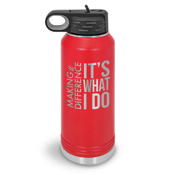 Making a Difference It’s What I Do 32 oz. Stainless Steel Water Bottle