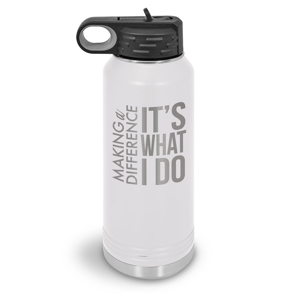Making a Difference It’s What I Do 32 oz. Stainless Steel Water Bottle