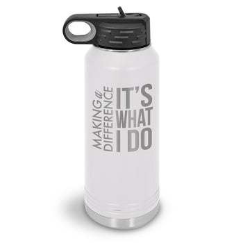 Making a Difference It’s What I Do 32 oz. Stainless Steel Water Bottle
