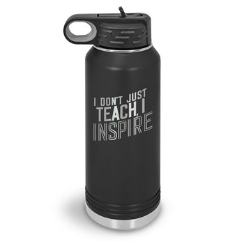 I Don’t Just Teach, I Inspire 32 oz. Stainless Steel Water Bottle
