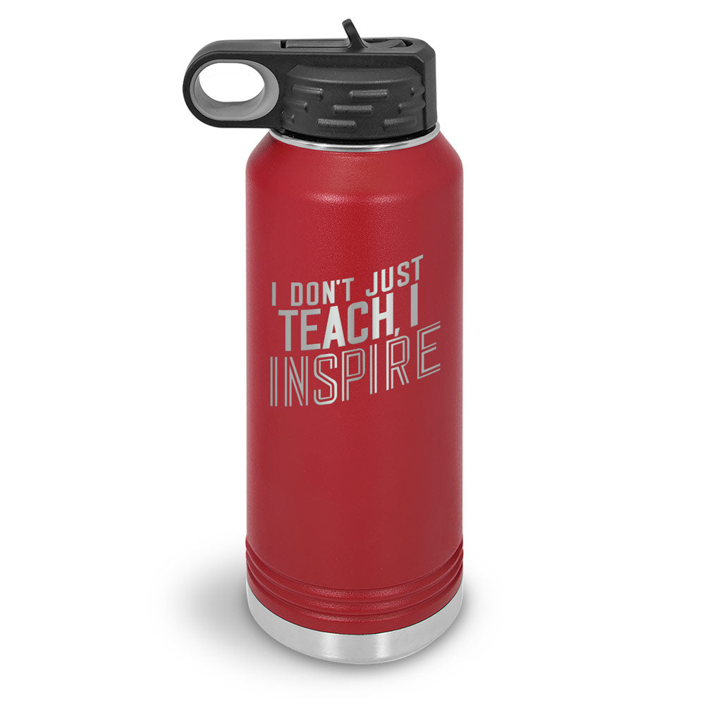 I Don’t Just Teach, I Inspire 32 oz. Stainless Steel Water Bottle