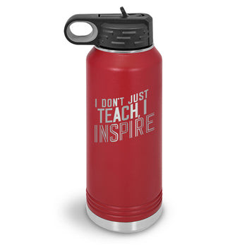 I Don’t Just Teach, I Inspire 32 oz. Stainless Steel Water Bottle