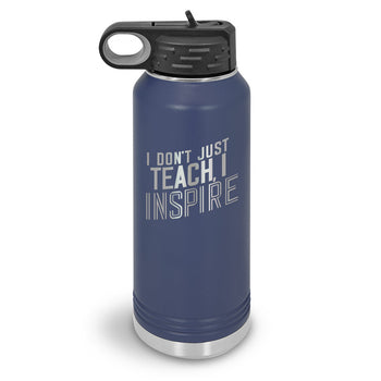I Don’t Just Teach, I Inspire 32 oz. Stainless Steel Water Bottle