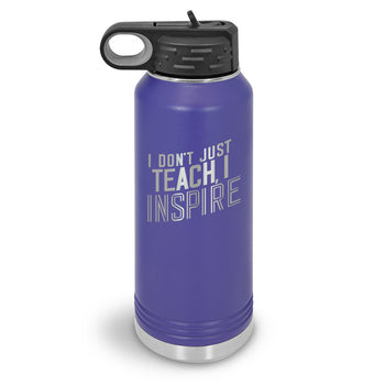I Don’t Just Teach, I Inspire 32 oz. Stainless Steel Water Bottle