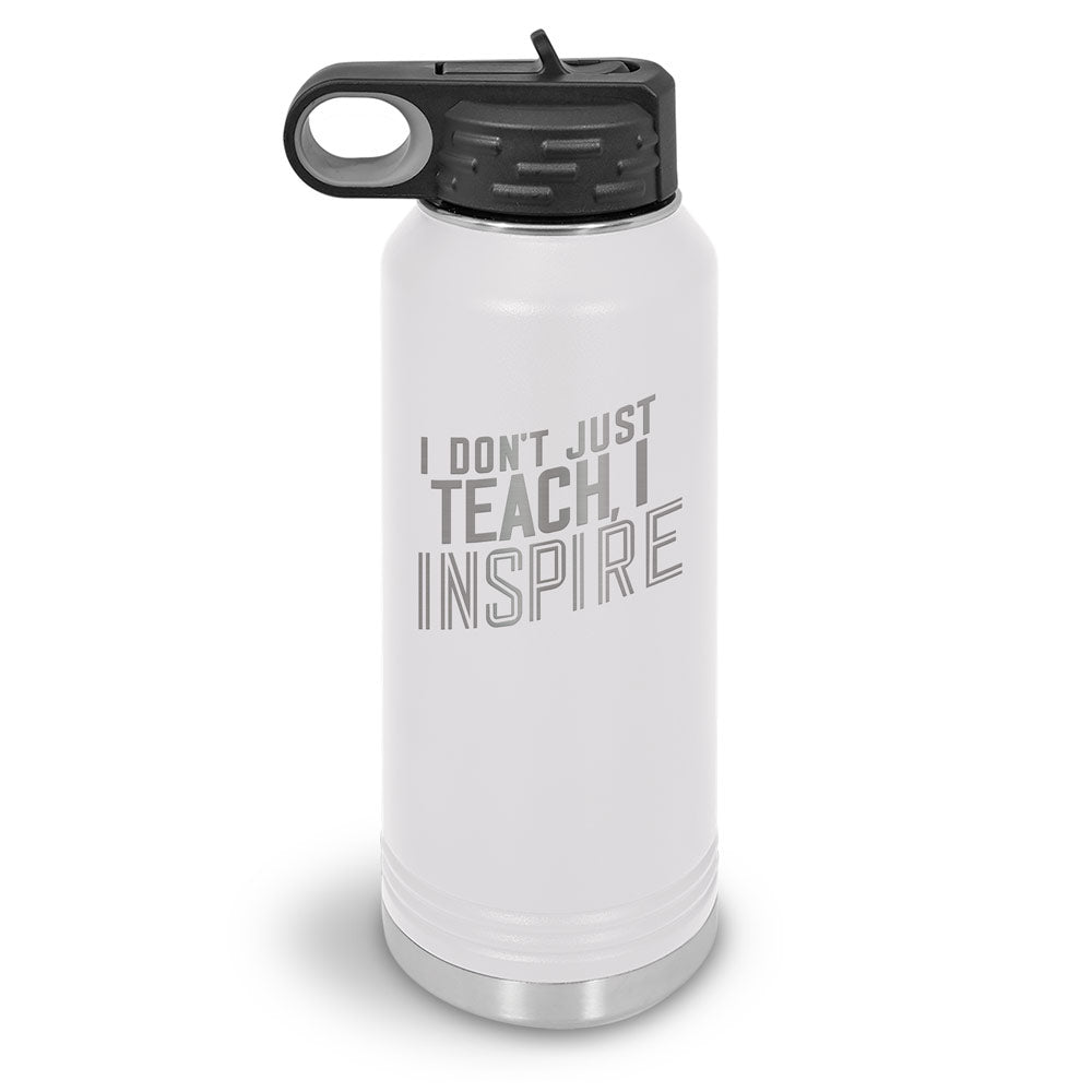 I Don’t Just Teach, I Inspire 32 oz. Stainless Steel Water Bottle