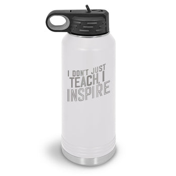 I Don’t Just Teach, I Inspire 32 oz. Stainless Steel Water Bottle