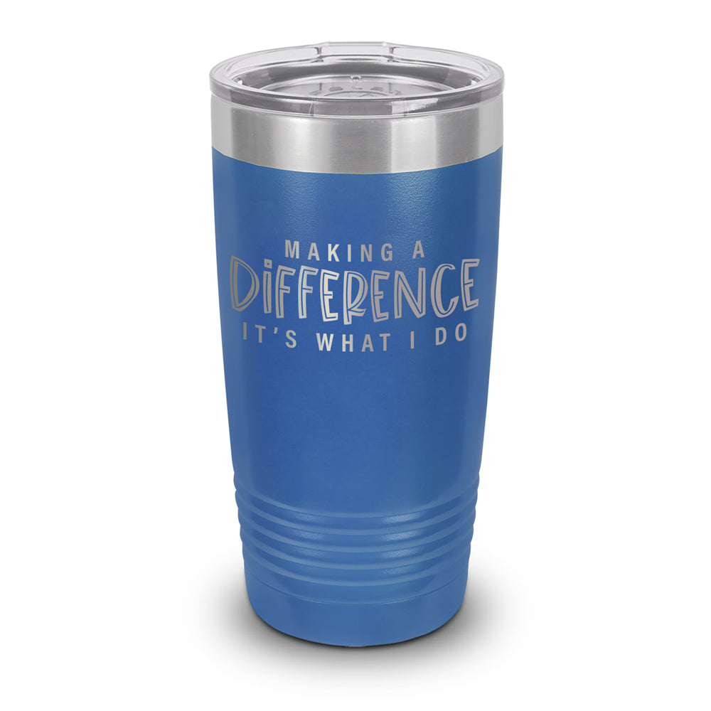 Making A Difference It's What I Do 20 oz. Stainless Steel Tumbler