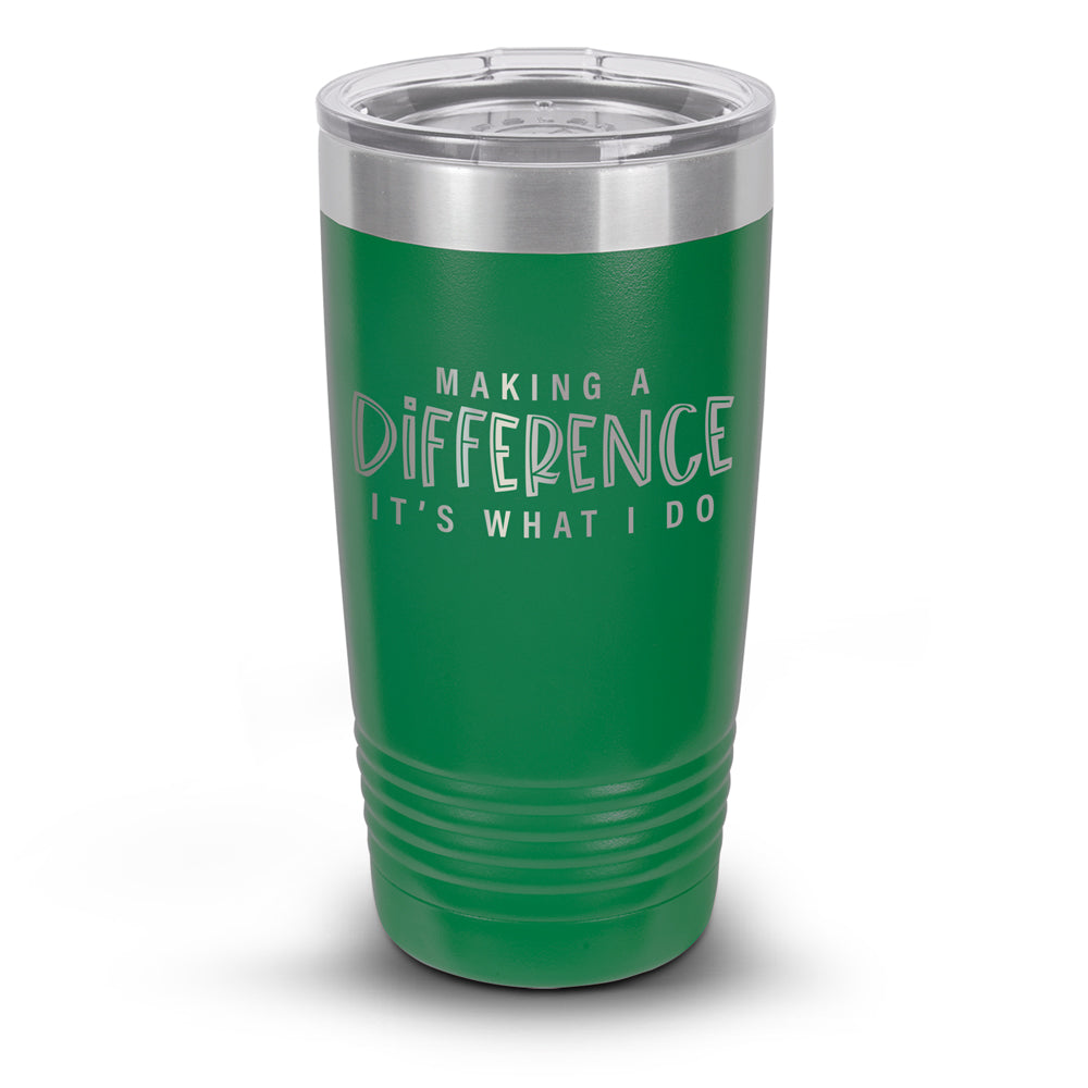Making A Difference It's What I Do 20 oz. Stainless Steel Tumbler