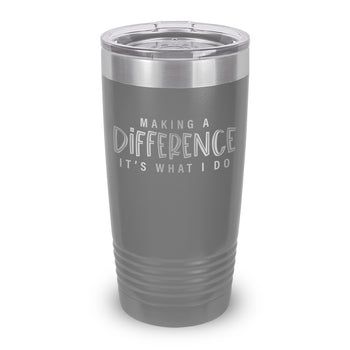 Making A Difference It's What I Do 20 oz. Stainless Steel Tumbler