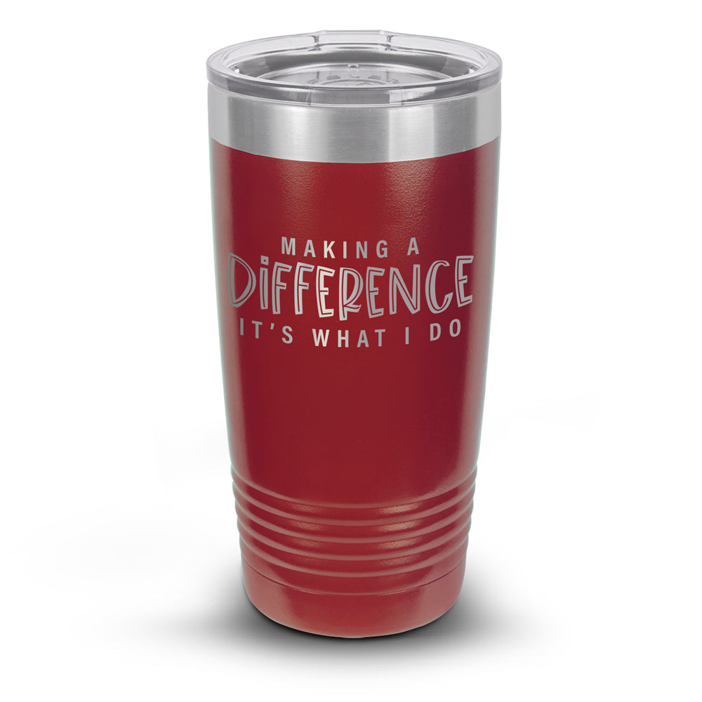 Making A Difference It's What I Do 20 oz. Stainless Steel Tumbler