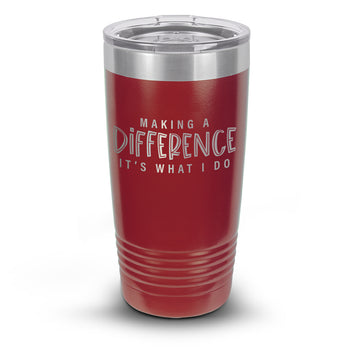 Making A Difference It's What I Do 20 oz. Stainless Steel Tumbler