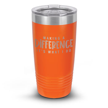 Making A Difference It's What I Do 20 oz. Stainless Steel Tumbler
