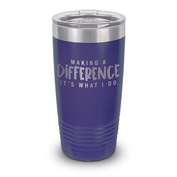 Making A Difference It's What I Do 20 oz. Stainless Steel Tumbler