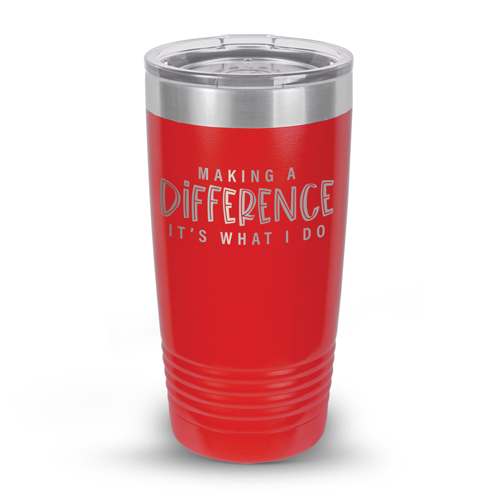 Making A Difference It's What I Do 20 oz. Stainless Steel Tumbler