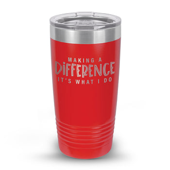 Making A Difference It's What I Do 20 oz. Stainless Steel Tumbler