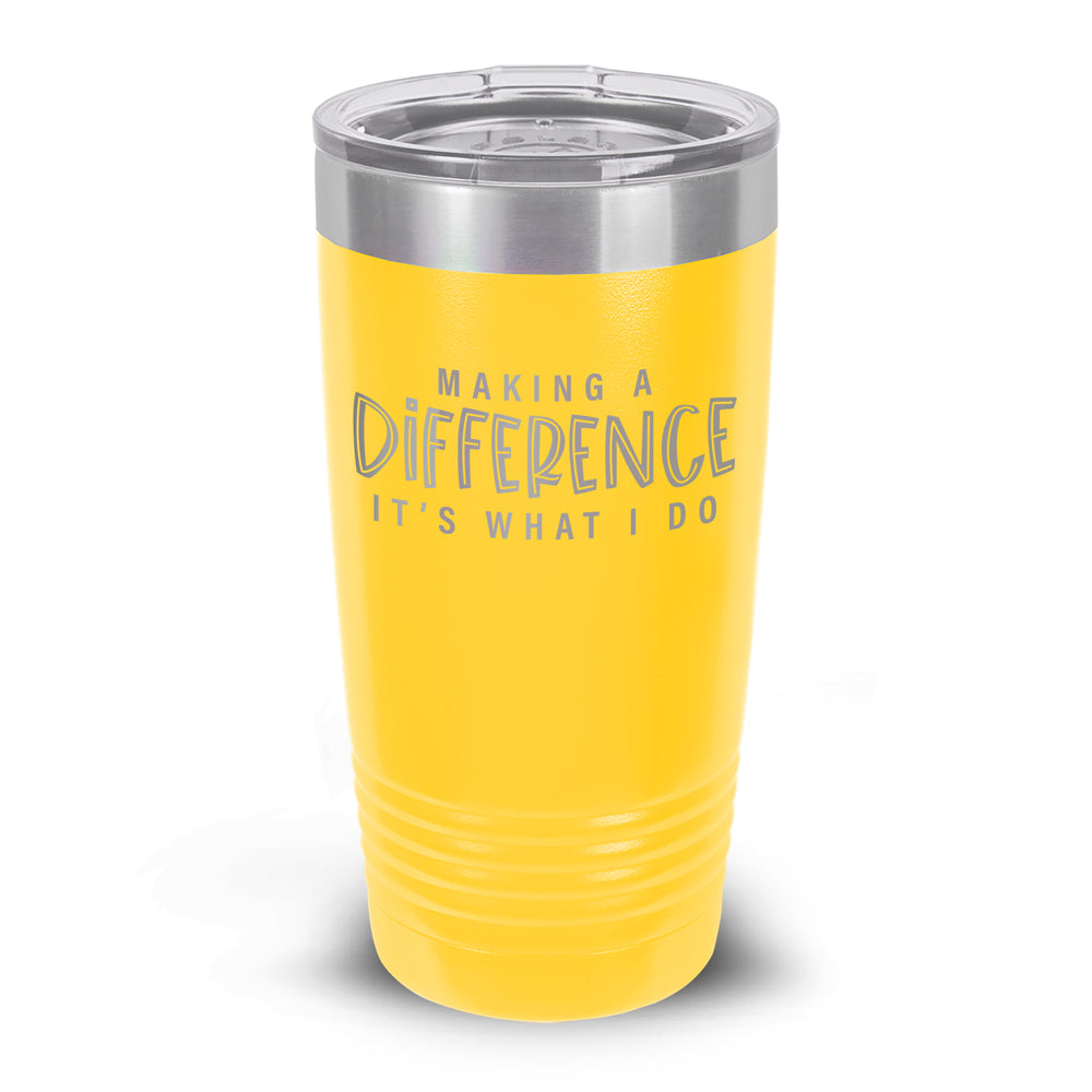 Making A Difference It's What I Do 20 oz. Stainless Steel Tumbler