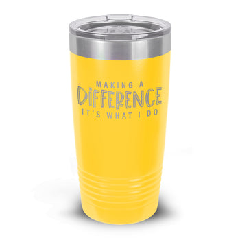 Making A Difference It's What I Do 20 oz. Stainless Steel Tumbler