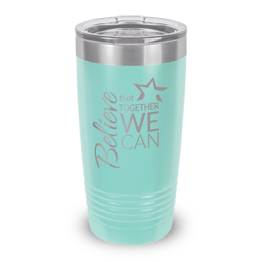 Believe That Together We Can 20 oz. Stainless Steel Tumbler