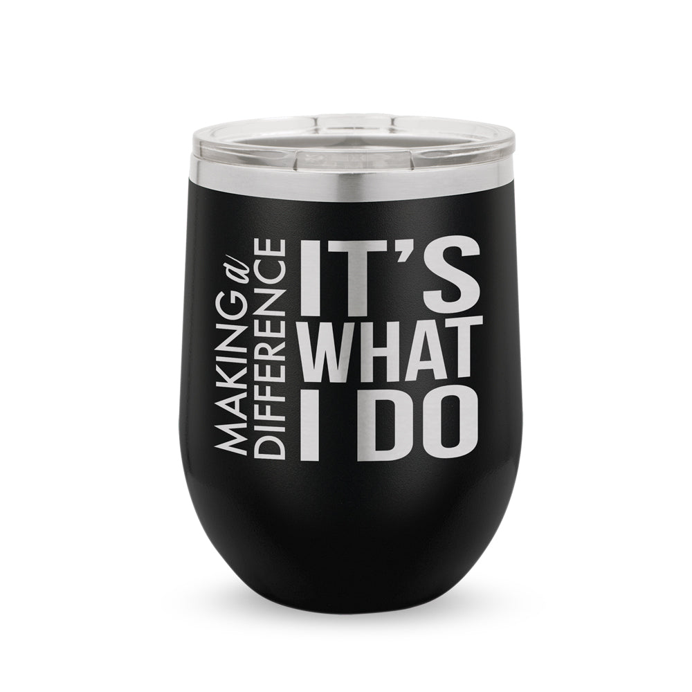 Making a Difference It’s What I Do 12 oz. Stainless Steel Tumbler
