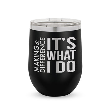 Making a Difference It’s What I Do 12 oz. Stainless Steel Tumbler