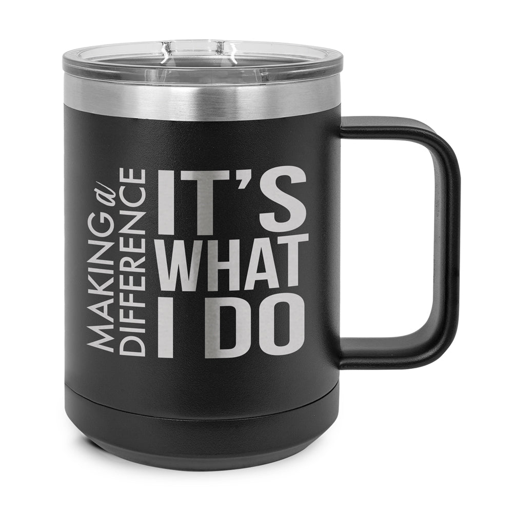 Making a Difference It's What I Do Stainless Steel Insulated Mug