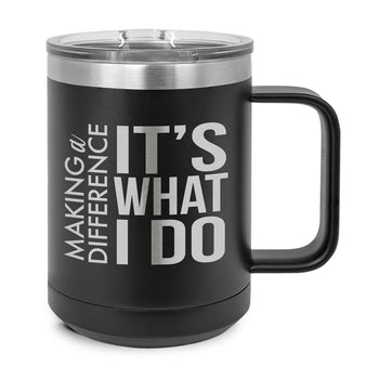 Making a Difference It's What I Do Stainless Steel Insulated Mug