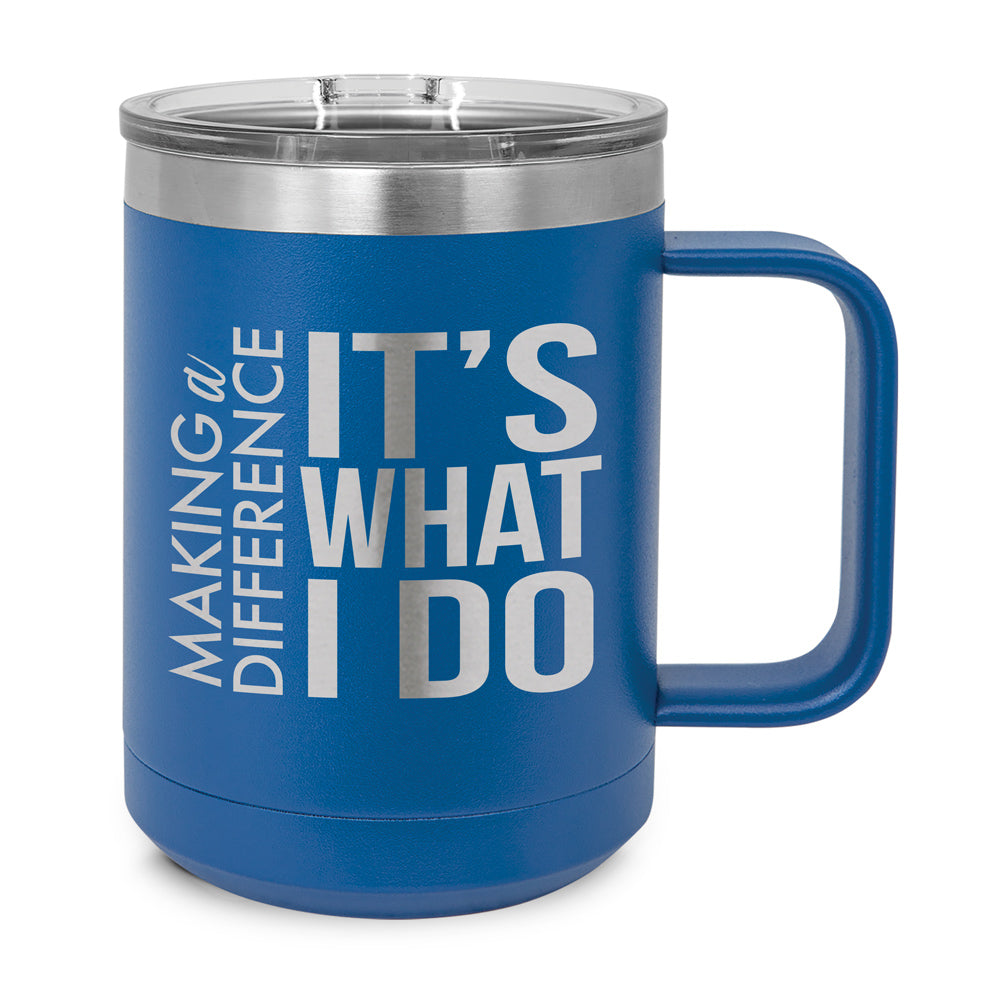 Making a Difference It's What I Do Stainless Steel Insulated Mug