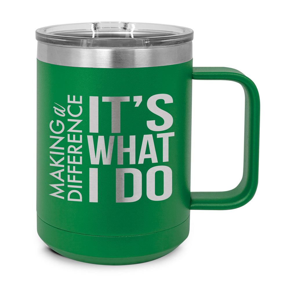 Making a Difference It's What I Do Stainless Steel Insulated Mug