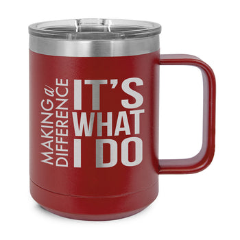 Making a Difference It's What I Do Stainless Steel Insulated Mug