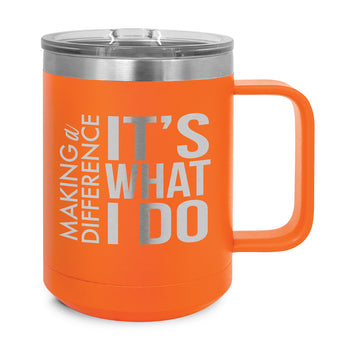 Making a Difference It's What I Do Stainless Steel Insulated Mug