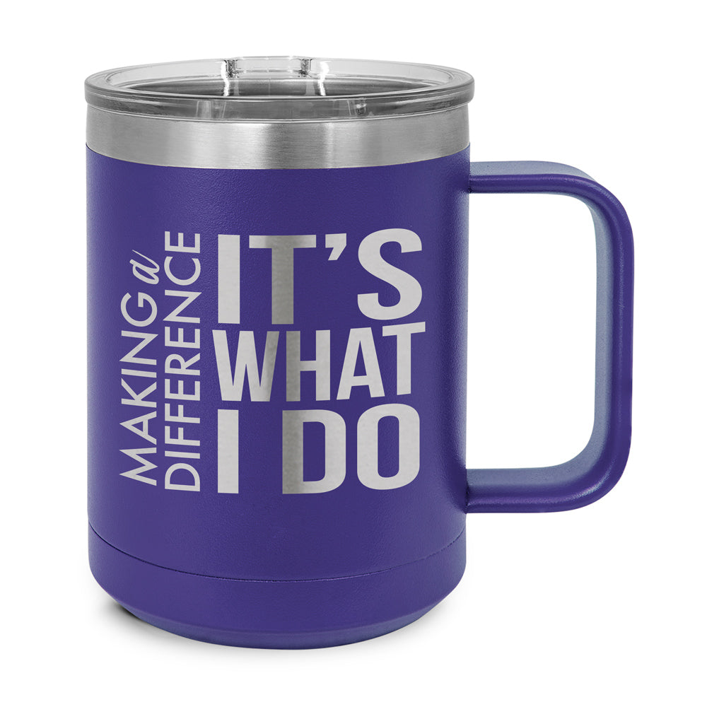 Making a Difference It's What I Do Stainless Steel Insulated Mug