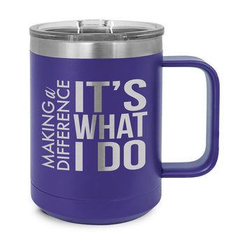 Making a Difference It's What I Do Stainless Steel Insulated Mug