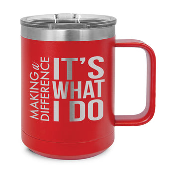 Making a Difference It's What I Do Stainless Steel Insulated Mug