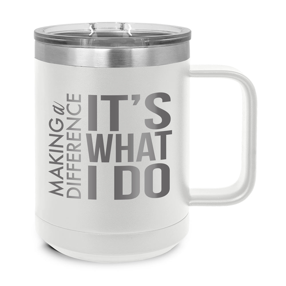 Making a Difference It's What I Do Stainless Steel Insulated Mug