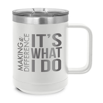 Making a Difference It's What I Do Stainless Steel Insulated Mug