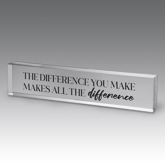 9x2 clear acrylic desk sign with the inspirational message: The Difference You Make Makes All The Difference. Add personalization.