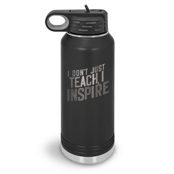 I Don’t Just Teach, I Inspire 32 oz. Stainless Steel Water Bottle