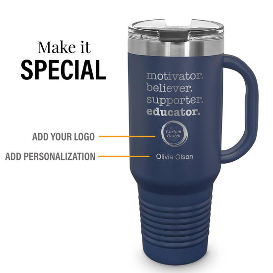 blue 40 oz stainless steel travel tumbler featuring motivator believer supporter educator message with personalization and add your logo