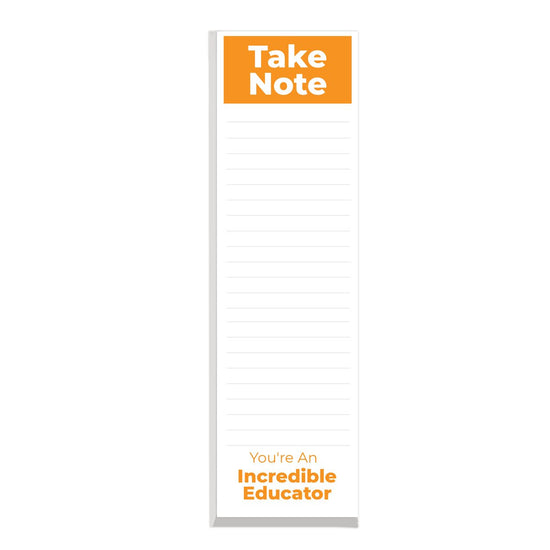 This slim notepad features the message take note you’re an incredible educator on each sheet making it a great gift for teachers.