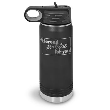 Beyond Grateful For You 20 oz. Stainless Steel Water Bottle