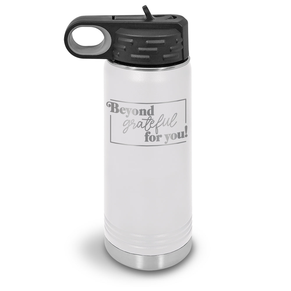 Beyond Grateful For You 20 oz. Stainless Steel Water Bottle