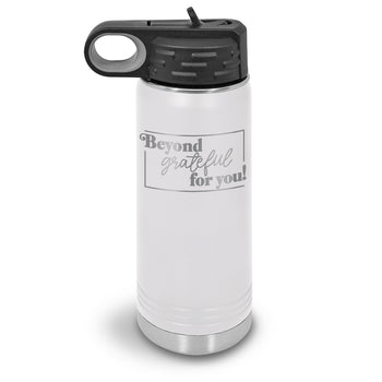 Beyond Grateful For You 20 oz. Stainless Steel Water Bottle