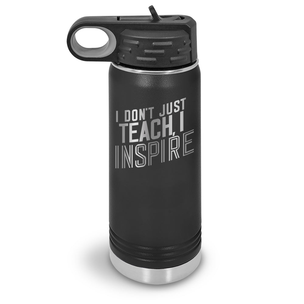 I Don’t Just Teach, I Inspire 20 oz. Stainless Steel Water Bottles